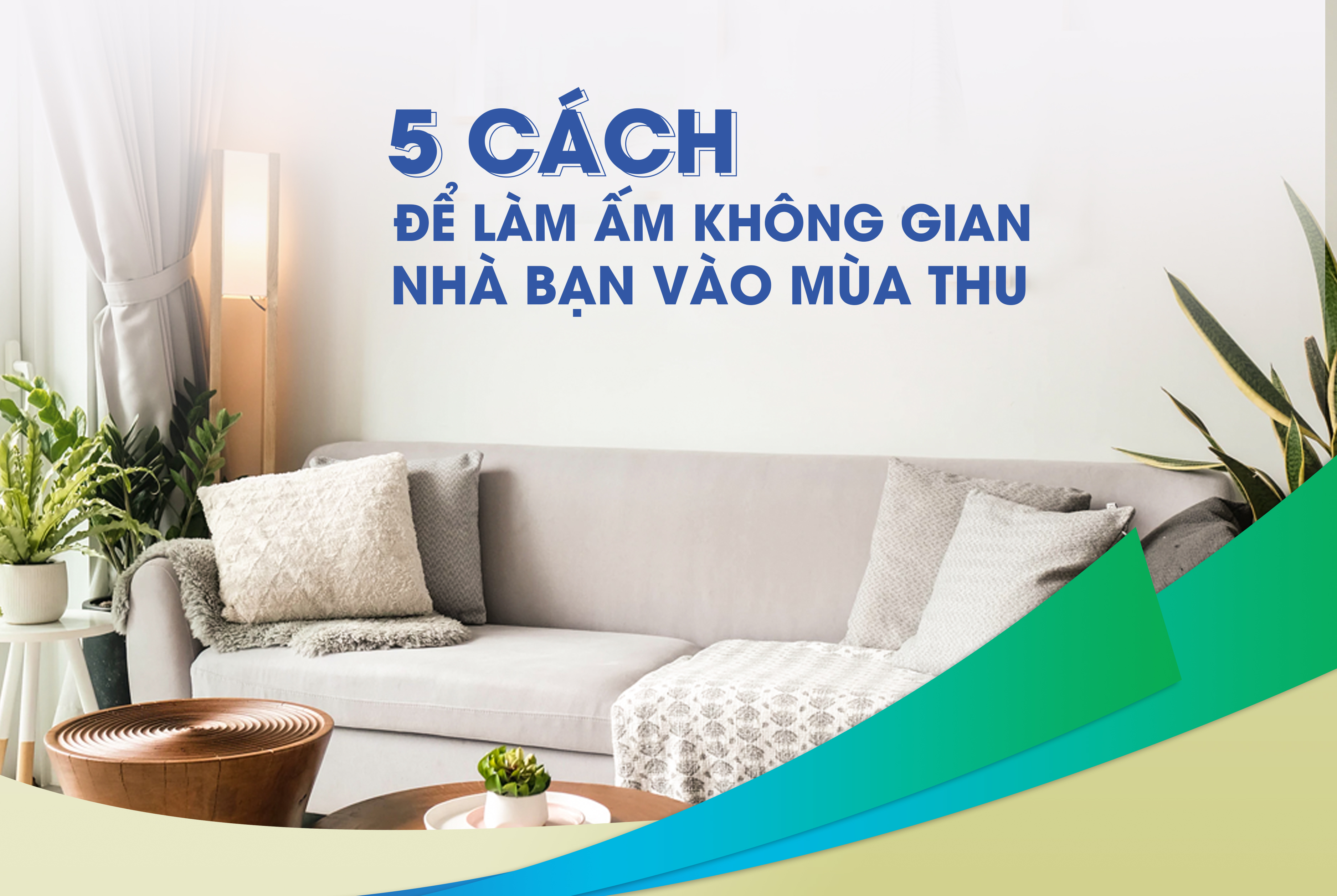 5 TIPS ĐỂ LÀM ẤM KHÔNG GIAN NHÀ BẠN VÀO MÙA THU