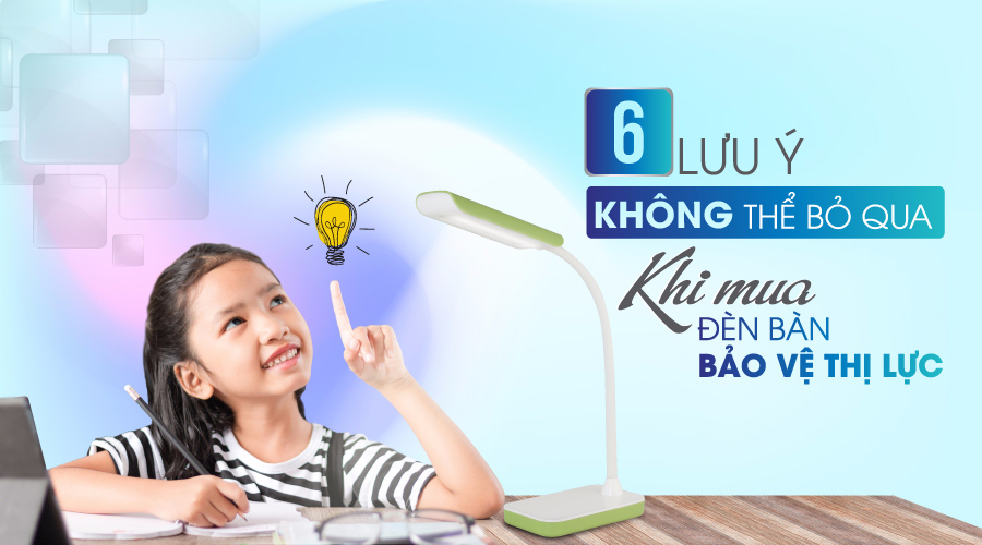 6 tiêu chí không thể bỏ qua khi lựa chọn đèn bàn bảo vệ thị lực